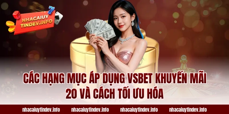 Các Hạng Mục Áp Dụng VSBet Khuyến Mãi 20 Và Cách Tối Ưu Hóa