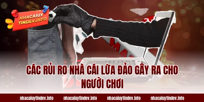 Các Rủi Ro Nhà Cái Lừa Đảo Gây Ra Cho Người Chơi