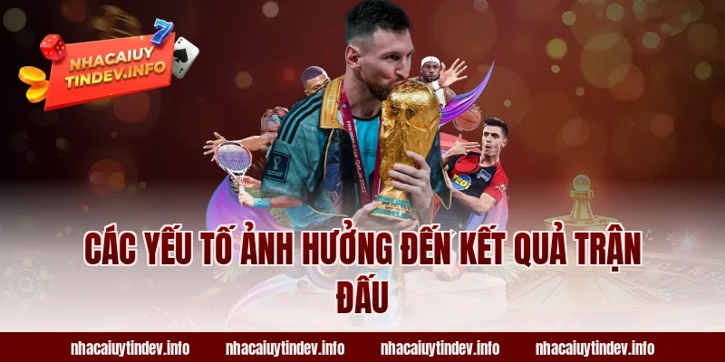 Các Yếu Tố Ảnh Hưởng Đến Kết Quả Trận Đấu