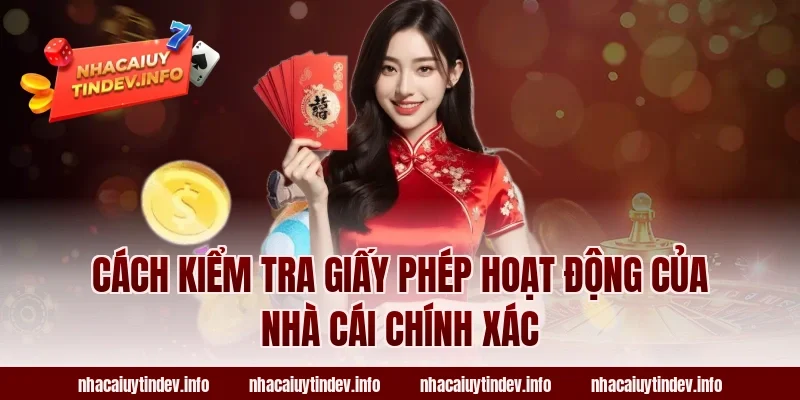 Cách kiểm tra giấy phép hoạt động của nhà cái chính xác