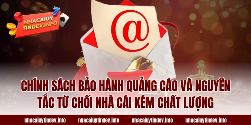 Chính Sách Bảo Hành Quảng Cáo Và Nguyên Tắc Từ Chối Nhà Cái Kém Chất Lượng