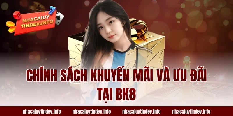Chính Sách Khuyến Mãi Và Ưu Đãi Tại BK8