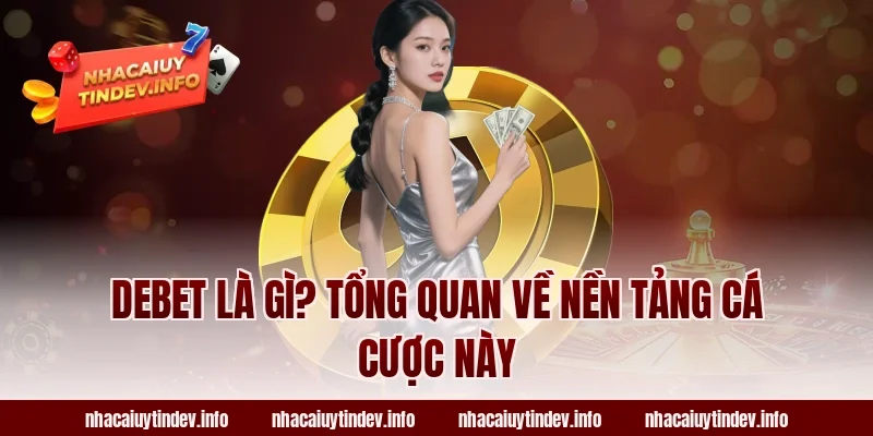 Debet Là Gì? Tổng Quan Về Nền Tảng Cá Cược Này