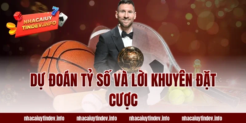 Dự Đoán Tỷ Số Và Lời Khuyên Đặt Cược