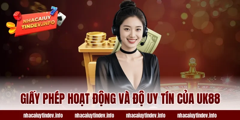 Giấy Phép Hoạt Động Và Độ Uy Tín Của UK88