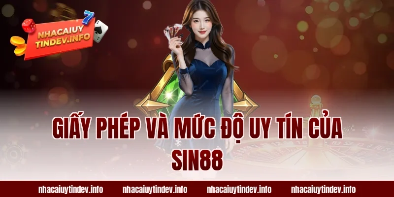 Giấy Phép Và Mức Độ Uy Tín Của Sin88