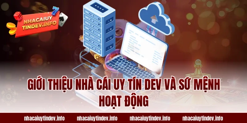 Giới Thiệu Nhà Cái Uy Tín Dev Và Sứ Mệnh Hoạt Động