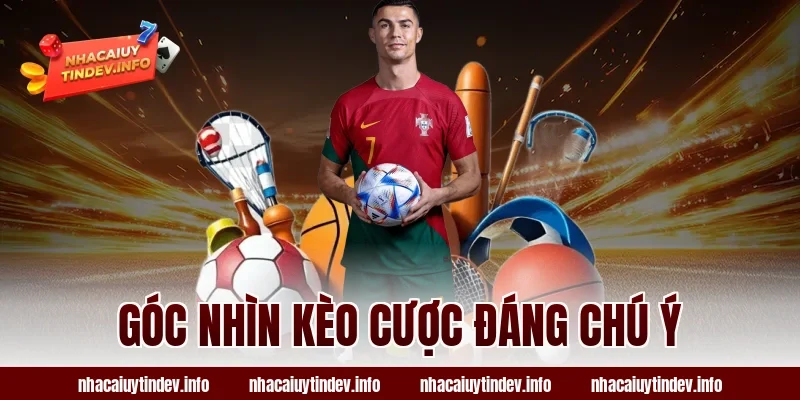 Góc nhìn kèo cược đáng chú ý
