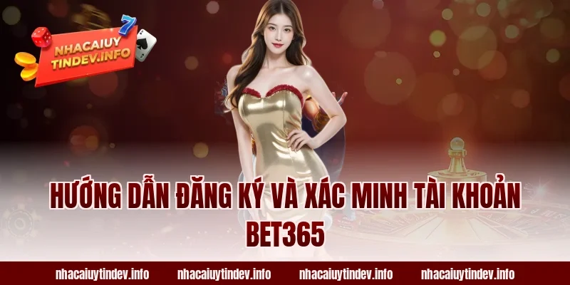 Hướng dẫn đăng ký và xác minh tài khoản Bet365