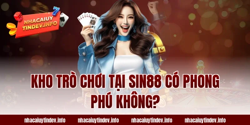 Kho Trò Chơi Tại Sin88 Có Phong Phú Không?