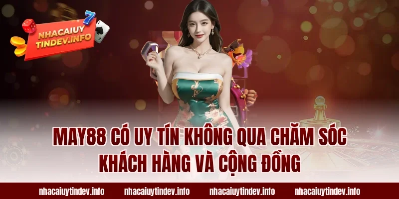 May88 có uy tín không qua chăm sóc khách hàng và cộng đồng