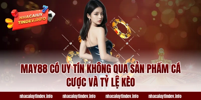 May88 có uy tín không qua sản phẩm cá cược và tỷ lệ kèo