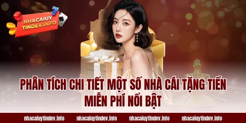 Phân Tích Chi Tiết Một Số Nhà Cái Tặng Tiền Miễn Phí Nổi Bật