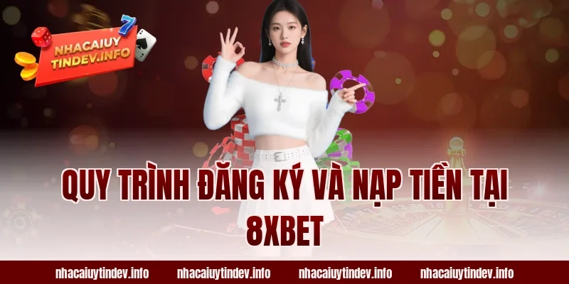 Quy Trình Đăng Ký Và Nạp Tiền Tại 8xbet
