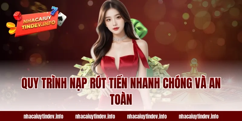 Quy Trình Nạp Rút Tiền Nhanh Chóng Và An Toàn
