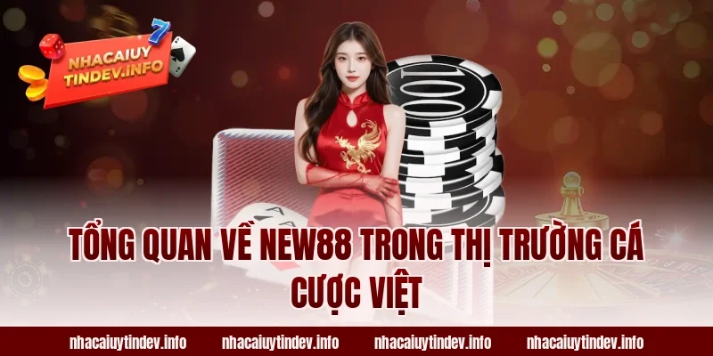 Tổng quan về New88 trong thị trường cá cược Việt