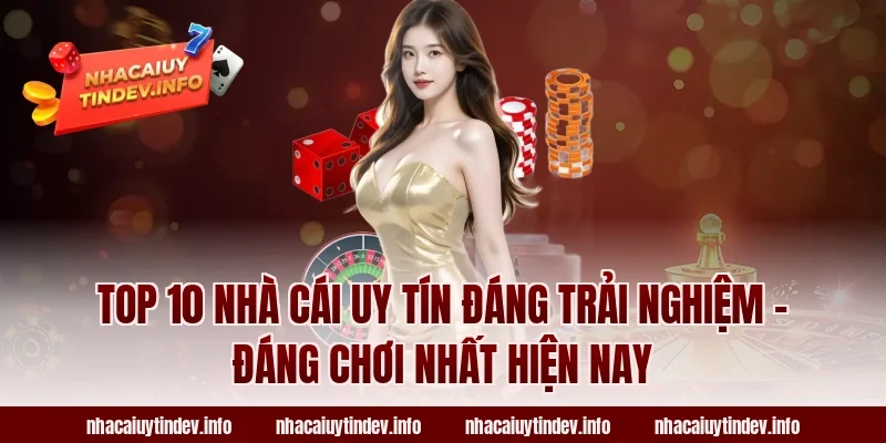 TOP 10 nhà cái uy tín đáng trải nghiệm – đáng chơi nhất hiện nay