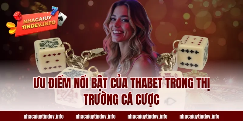 Ưu điểm nổi bật của Thabet trong thị trường cá cược