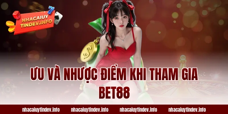 Ưu Và Nhược Điểm Khi Tham Gia Bet88