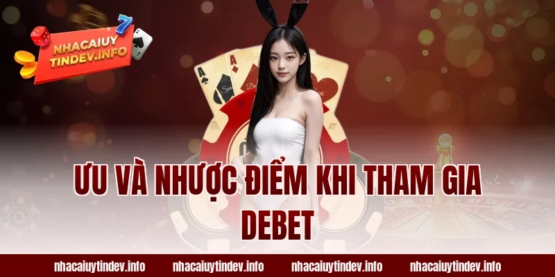Ưu Và Nhược Điểm Khi Tham Gia Debet