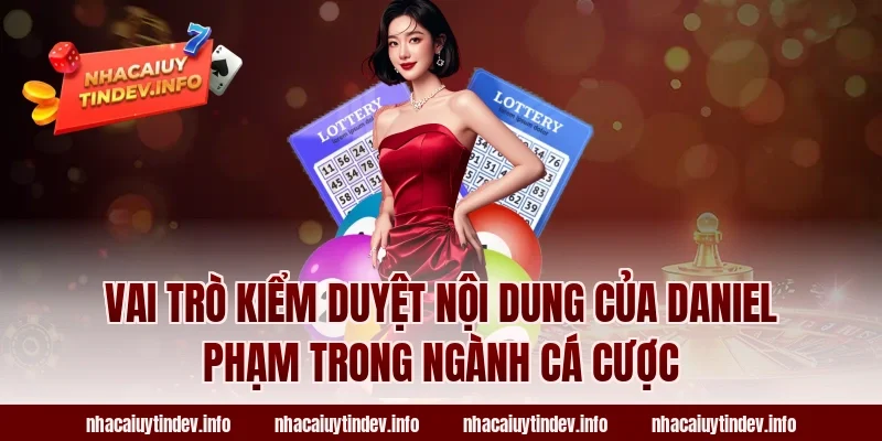 Vai Trò Kiểm Duyệt Nội Dung Của Daniel Phạm Trong Ngành Cá Cược