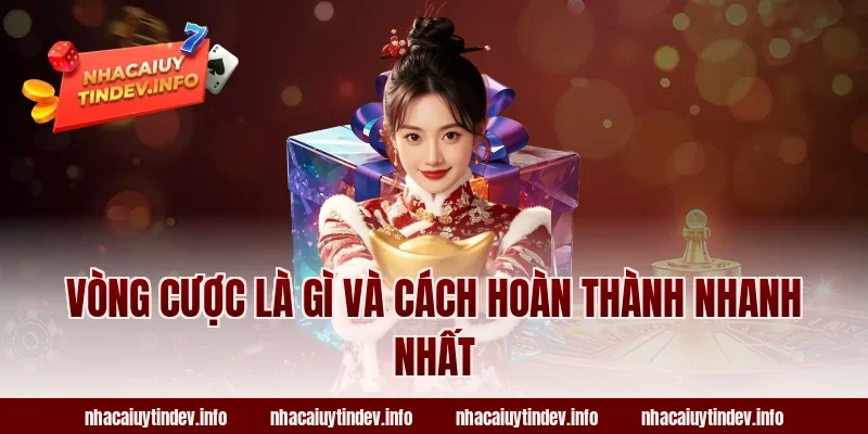 Vòng Cược Là Gì Và Cách Hoàn Thành Nhanh Nhất